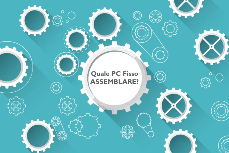 PC Gaming da Assemblare per tutte le tasche! 3 QUALE PC FISSO ASSEMBLARE